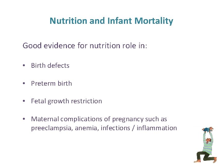 Nutrition and Infant Mortality Good evidence for nutrition role in: • Birth defects •