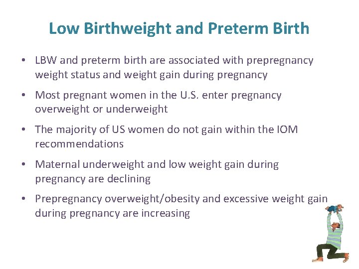 Low Birthweight and Preterm Birth • LBW and preterm birth are associated with prepregnancy