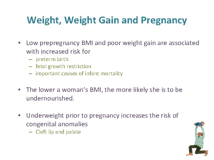 Weight, Weight Gain and Pregnancy • Low prepregnancy BMI and poor weight gain are