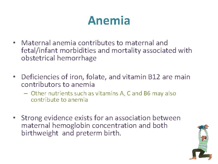 Anemia • Maternal anemia contributes to maternal and fetal/infant morbidities and mortality associated with