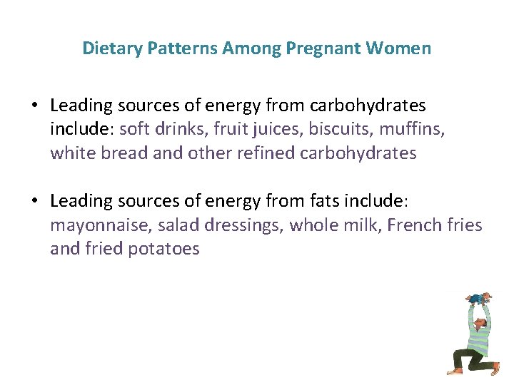 Dietary Patterns Among Pregnant Women • Leading sources of energy from carbohydrates include: soft