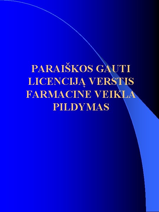 PARAIŠKOS GAUTI LICENCIJĄ VERSTIS FARMACINE VEIKLA PILDYMAS 