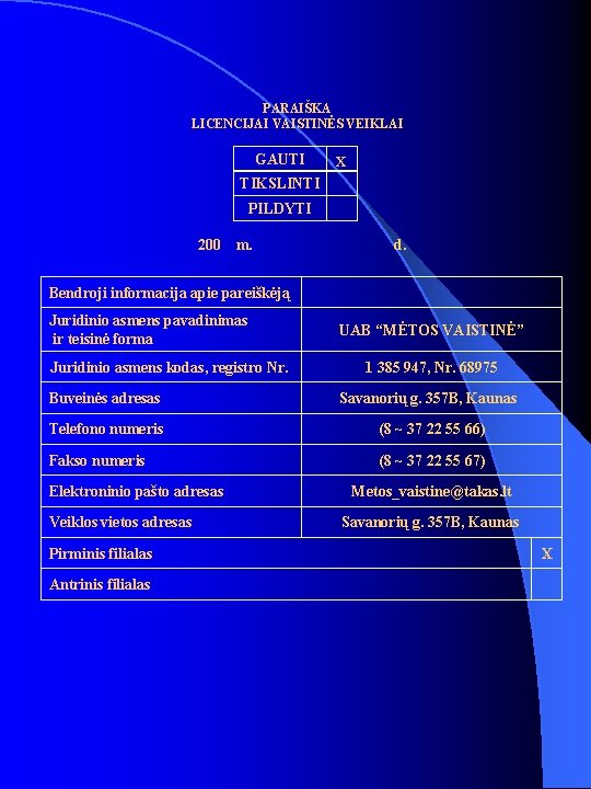 PARAIŠKA LICENCIJAI VAISTINĖS VEIKLAI GAUTI x TIKSLINTI PILDYTI 200 m. d. Bendroji informacija apie