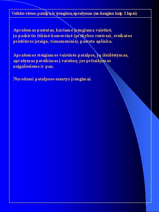 Veiklos vietos, patalpų ir įrengimų aprašymas (ne daugiau kaip 2 lapai) Aprašomas pastatas, kuriame