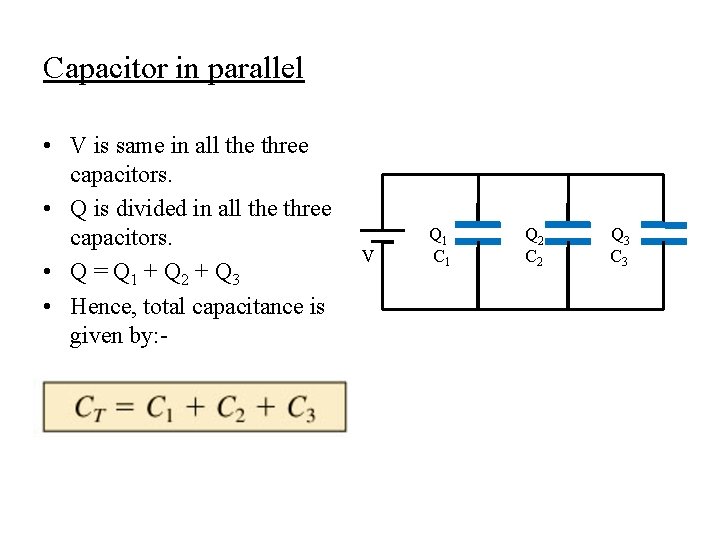 Capacitor in parallel • V is same in all the three capacitors. • Q