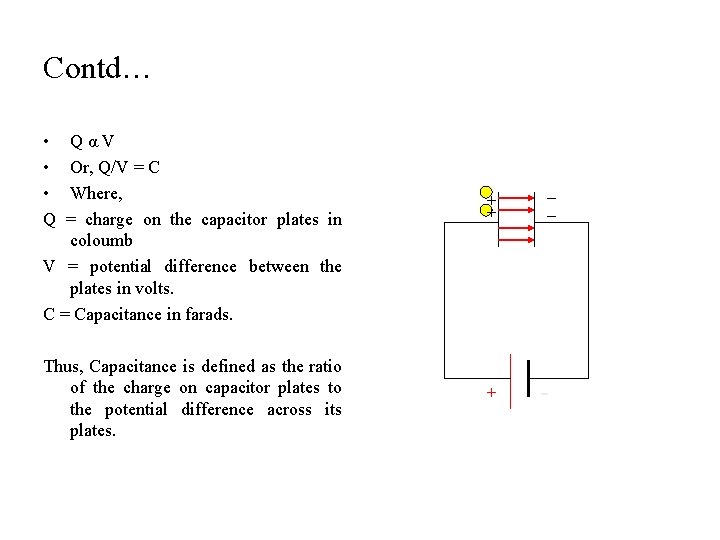 Contd… • • • Q QαV Or, Q/V = C Where, = charge on