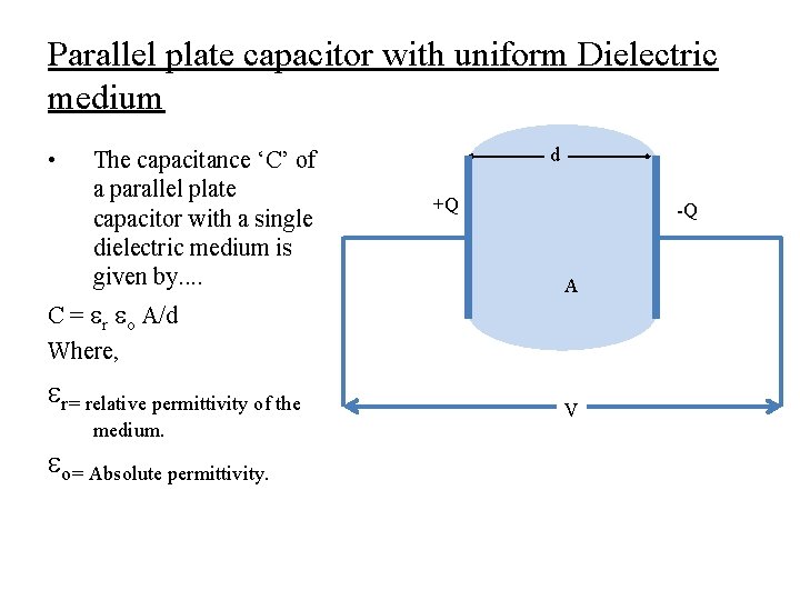Parallel plate capacitor with uniform Dielectric medium • The capacitance ‘C’ of a parallel