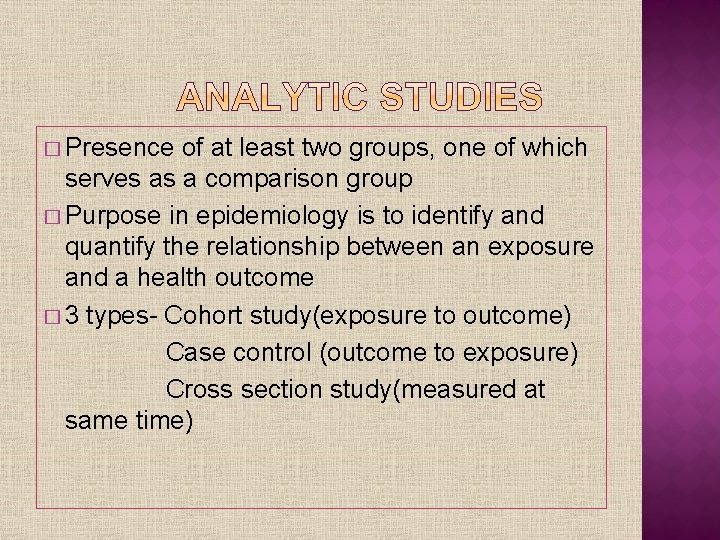 � Presence of at least two groups, one of which serves as a comparison