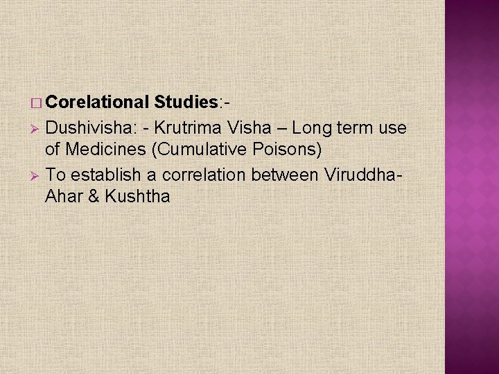 � Corelational Studies: Ø Dushivisha: - Krutrima Visha – Long term use of Medicines