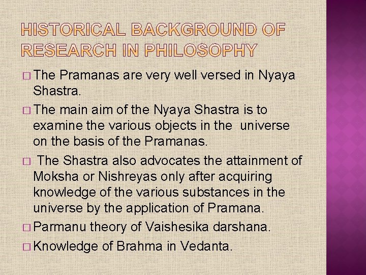 � The Pramanas are very well versed in Nyaya Shastra. � The main aim