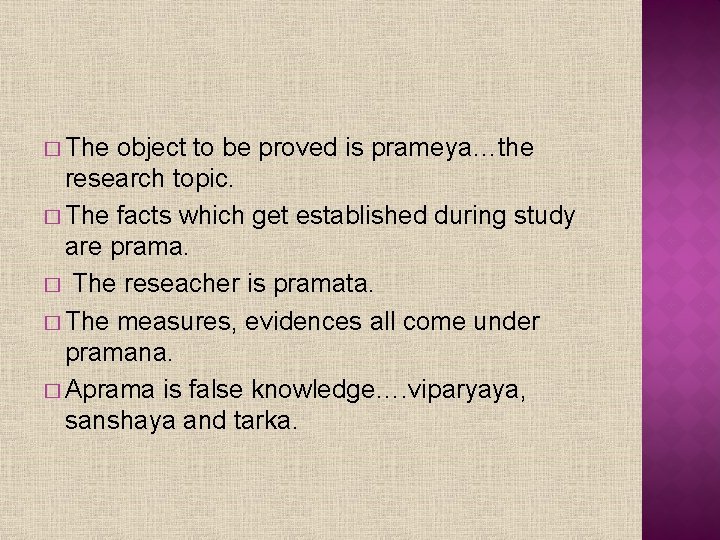 � The object to be proved is prameya…the research topic. � The facts which