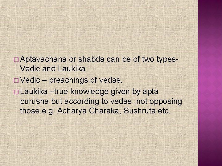 � Aptavachana or shabda can be of two types. Vedic and Laukika. � Vedic