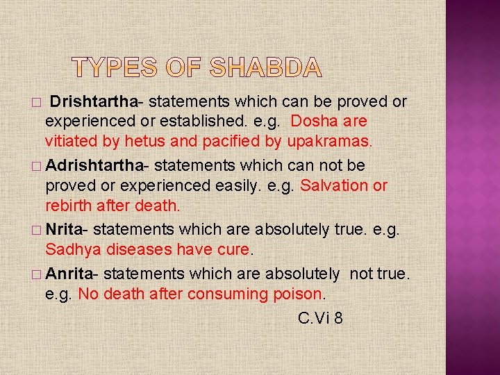 Drishtartha- statements which can be proved or experienced or established. e. g. Dosha are