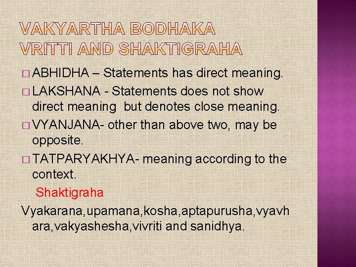 � ABHIDHA – Statements has direct meaning. � LAKSHANA - Statements does not show