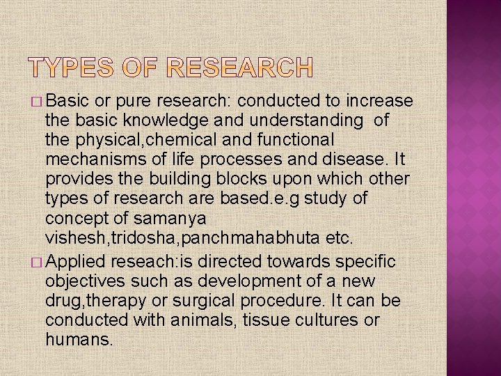 � Basic or pure research: conducted to increase the basic knowledge and understanding of