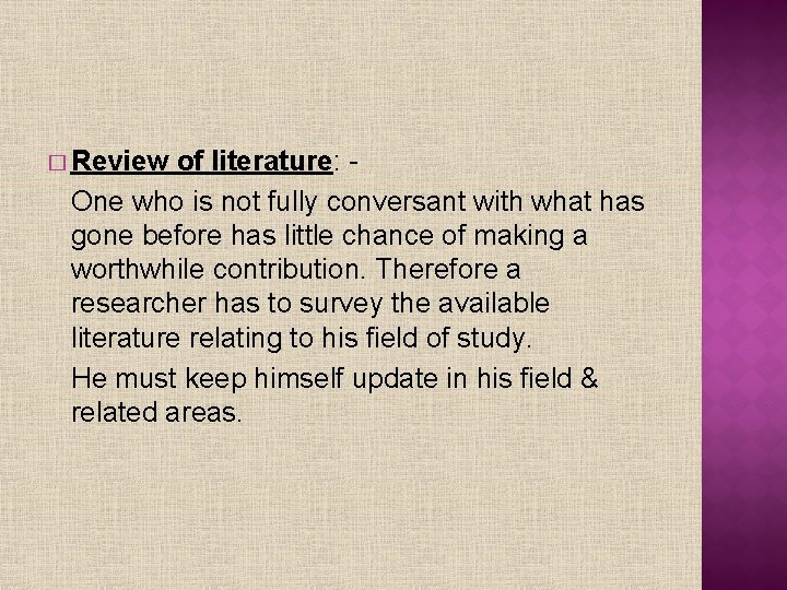 � Review of literature: One who is not fully conversant with what has gone