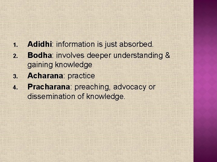1. 2. 3. 4. Adidhi: information is just absorbed. Bodha: involves deeper understanding &