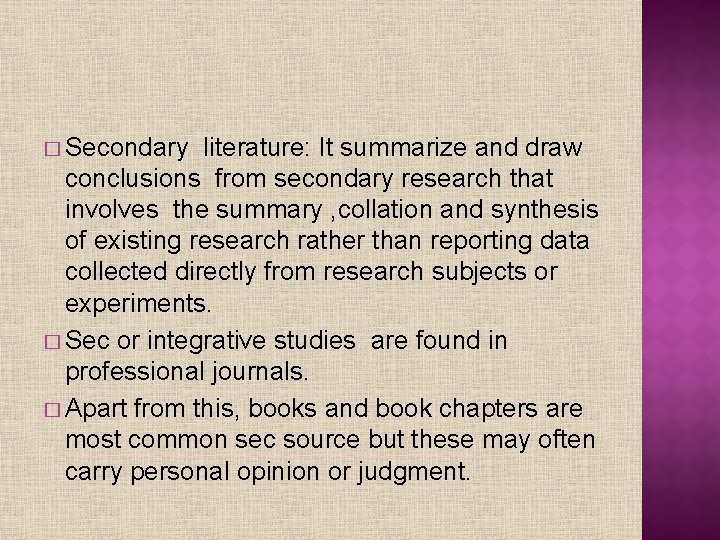 � Secondary literature: It summarize and draw conclusions from secondary research that involves the