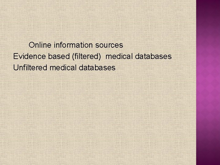 Online information sources Evidence based (filtered) medical databases Unfiltered medical databases 