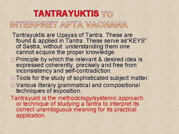 TANTRAYUKTIS Tantrayuktis are Upayas of Tantra. These are found & applied in Tantra. These