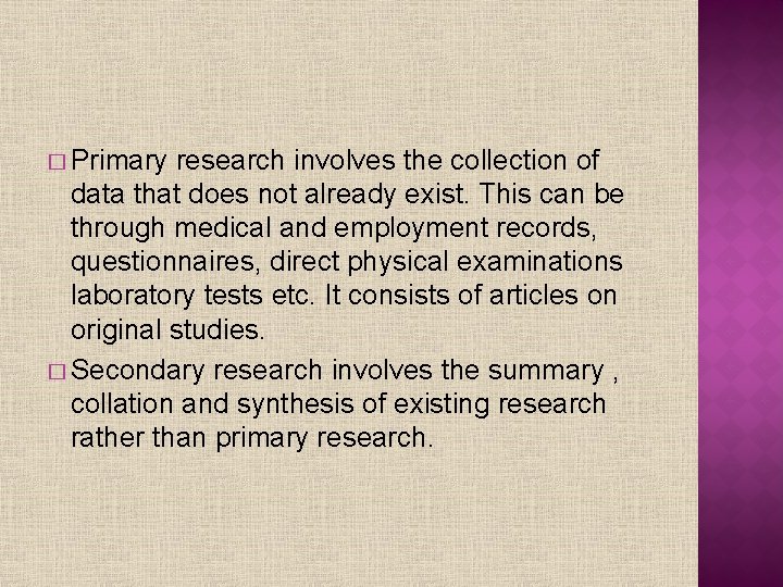 � Primary research involves the collection of data that does not already exist. This
