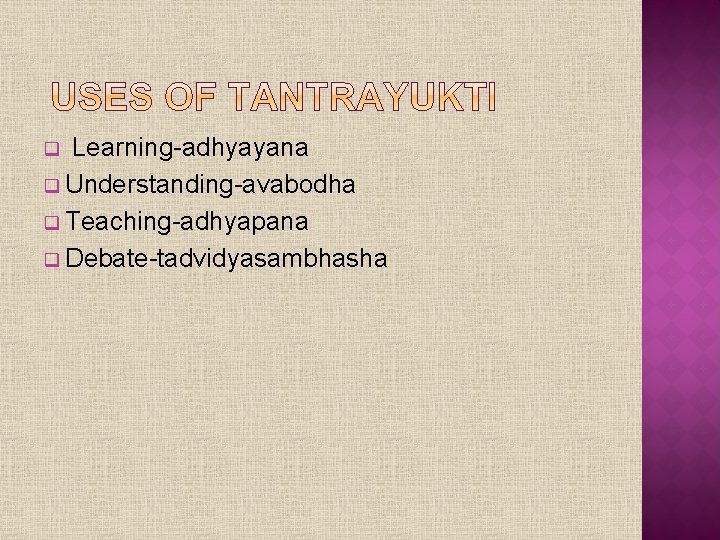 Learning-adhyayana q Understanding-avabodha q Teaching-adhyapana q Debate-tadvidyasambhasha q 