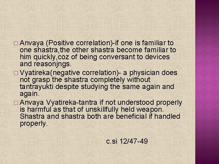 � Anvaya (Positive correlation)-if one is familiar to one shastra, the other shastra become