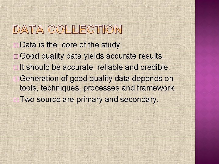 � Data is the core of the study. � Good quality data yields accurate