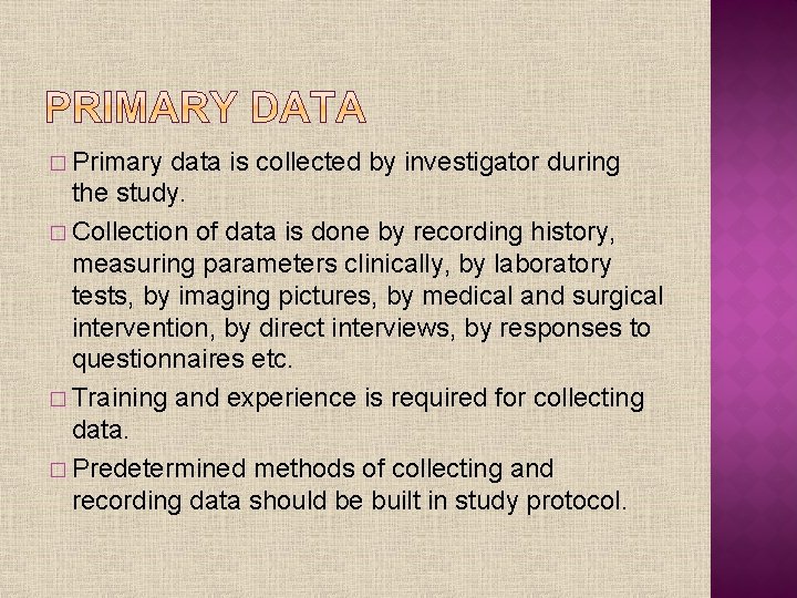 � Primary data is collected by investigator during the study. � Collection of data