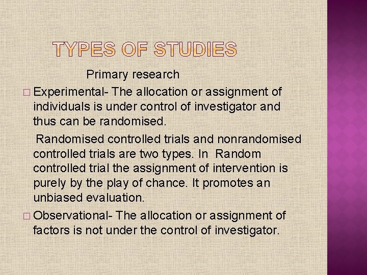 Primary research � Experimental- The allocation or assignment of individuals is under control of