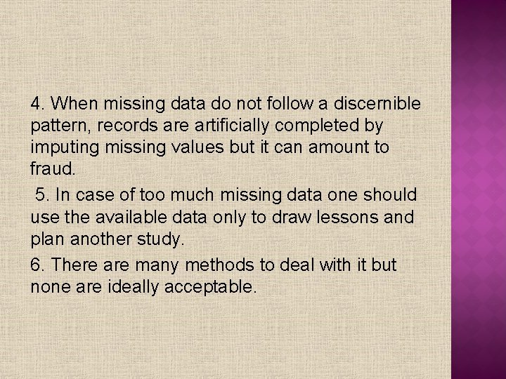 4. When missing data do not follow a discernible pattern, records are artificially completed