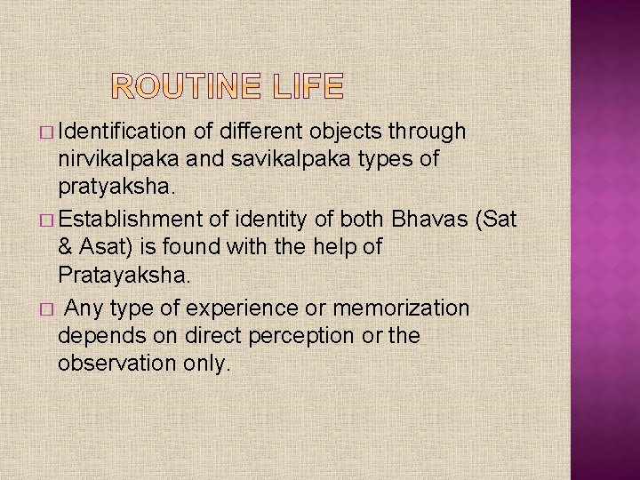 � Identification of different objects through nirvikalpaka and savikalpaka types of pratyaksha. � Establishment