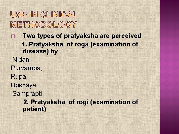 Two types of pratyaksha are perceived 1. Pratyaksha of roga (examination of disease) by