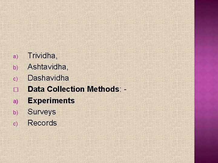 a) b) c) � a) b) c) Trividha, Ashtavidha, Dashavidha Data Collection Methods: Experiments