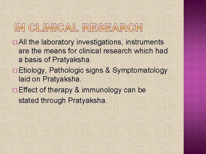 � All the laboratory investigations, instruments are the means for clinical research which had