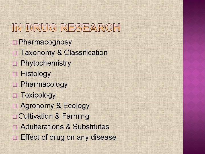 � Pharmacognosy Taxonomy & Classification � Phytochemistry � Histology � Pharmacology � Toxicology �