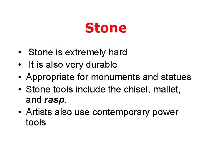 Stone • • Stone is extremely hard It is also very durable Appropriate for