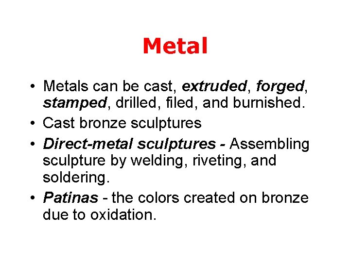 Metal • Metals can be cast, extruded, forged, stamped, drilled, filed, and burnished. •