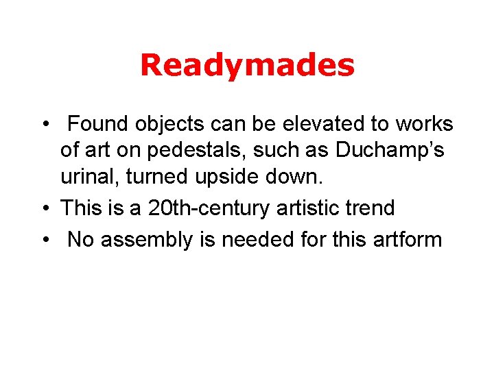 Readymades • Found objects can be elevated to works of art on pedestals, such