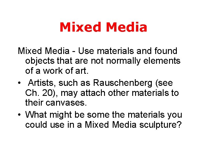 Mixed Media - Use materials and found objects that are not normally elements of
