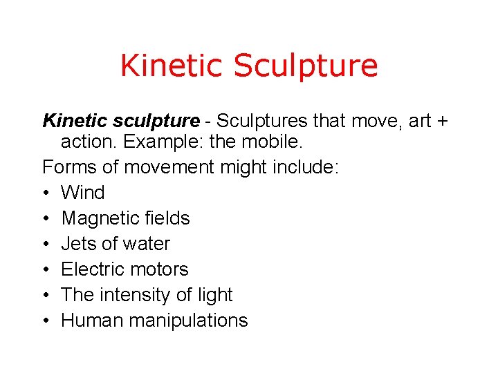 Kinetic Sculpture Kinetic sculpture - Sculptures that move, art + action. Example: the mobile.