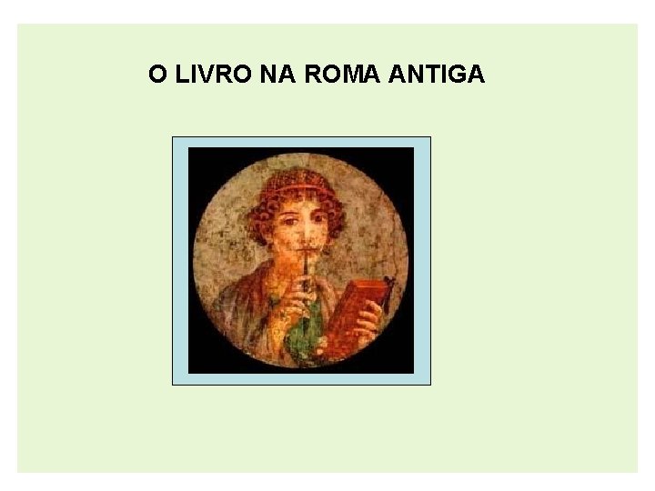 O LIVRO NA ROMA ANTIGA 