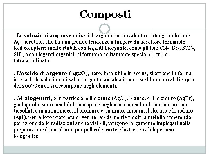 Composti o. Le soluzioni acquose dei sali di argento monovalente contengono lo ione Ag+