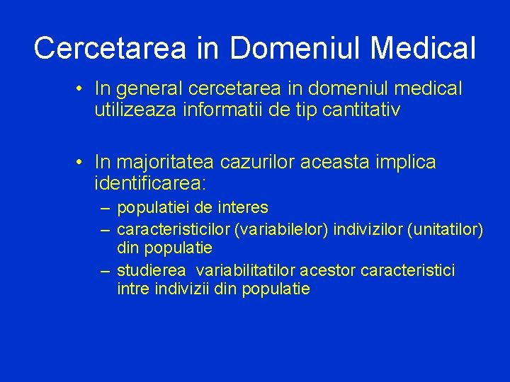 Cercetarea in Domeniul Medical • In general cercetarea in domeniul medical utilizeaza informatii de