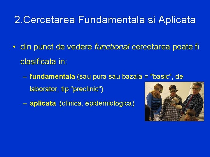 2. Cercetarea Fundamentala si Aplicata • din punct de vedere functional cercetarea poate fi