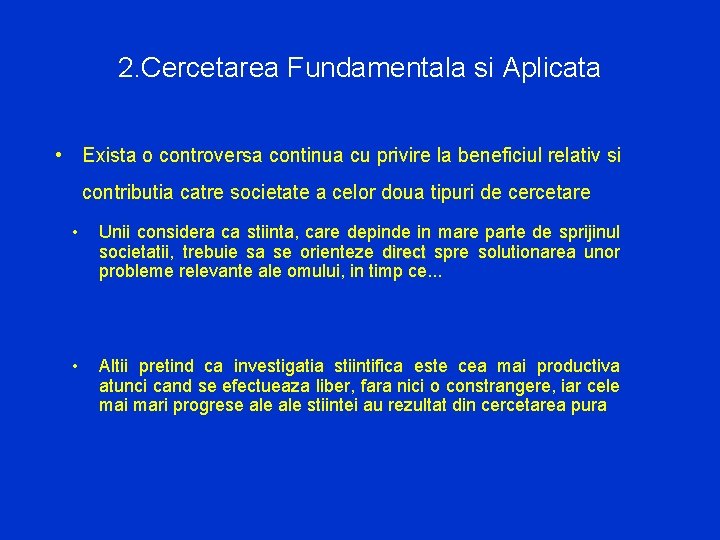 2. Cercetarea Fundamentala si Aplicata • Exista o controversa continua cu privire la beneficiul