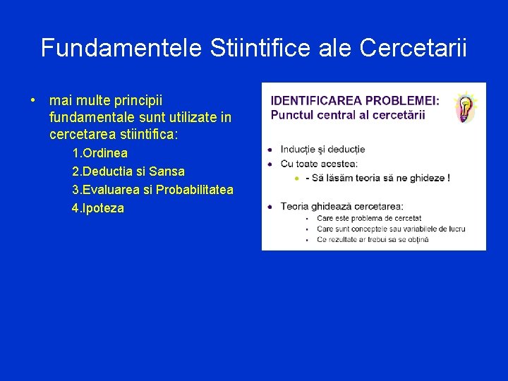 Fundamentele Stiintifice ale Cercetarii • mai multe principii fundamentale sunt utilizate in cercetarea stiintifica: