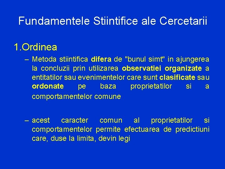 Fundamentele Stiintifice ale Cercetarii 1. Ordinea – Metoda stiintifica difera de "bunul simt" in