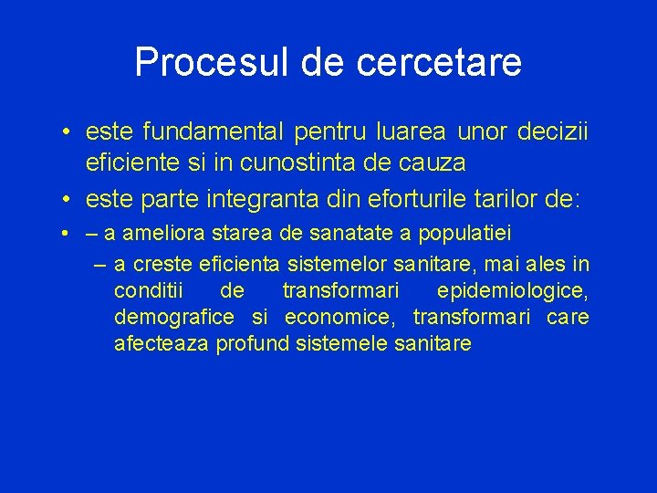 Procesul de cercetare • este fundamental pentru luarea unor decizii eficiente si in cunostinta