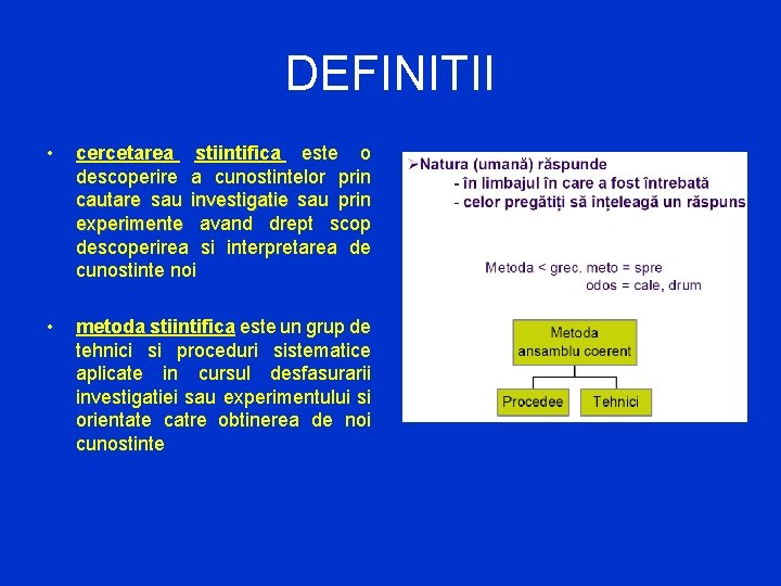 DEFINITII • cercetarea stiintifica este o descoperire a cunostintelor prin cautare sau investigatie sau